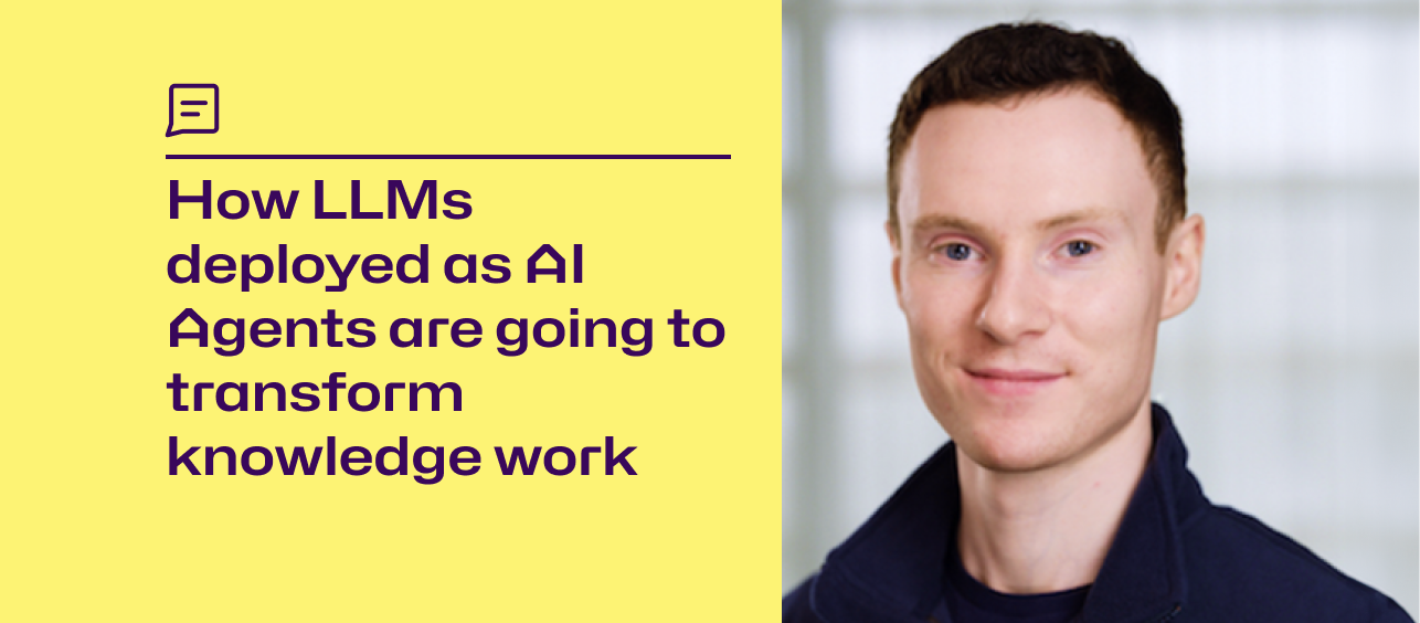 How Llms Deployed As Ai Agents Are Going To Transform Knowledge Work How Llms Deployed As Ai Agents Are Going To Transform Knowledge Work